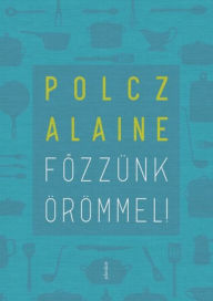 Title: Fozzünk örömmel!, Author: Polcz Alaine