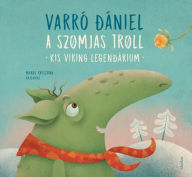Title: A szomjas troll: Kis viking legendárium, Author: Varró Dániel