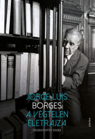 Title: A végtelen életrajza, Author: Jorge Luis Borges