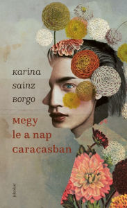 Title: Megy le a nap Caracasban, Author: Karina Sainz Borgo