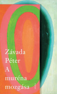 Title: A muréna mozgása, Author: Závada Péter