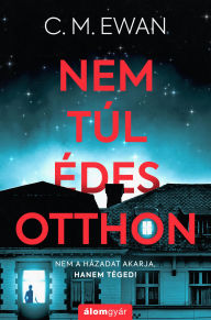 Title: Nem túl édes otthon, Author: C. M. Ewan