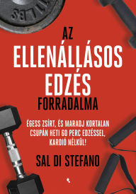 Title: Az ellenállásos edzés forradalma, Author: Sal Di Stefano