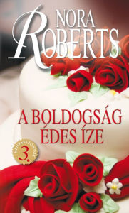 Title: A boldogság édes íze, Author: Nora Roberts