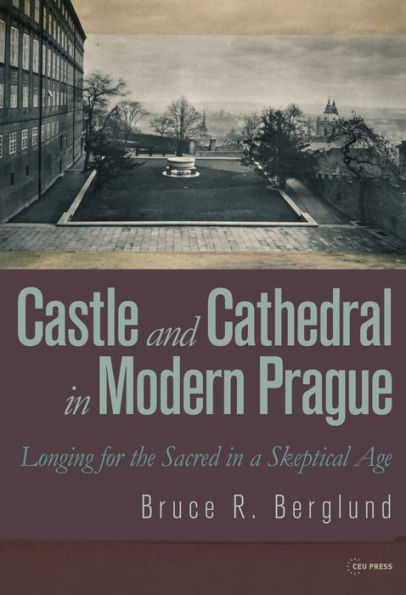 Castle and Cathedral in Modern Prague: Longing for the Sacred in a Skeptical Age