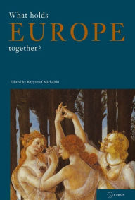 Title: What Holds Europe Together?, Author: Krzysztof Michalski