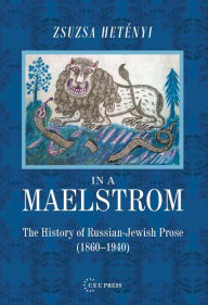 Title: In the Maelstroem: A History of Russian-Jewish Literatrure (1860-1940), Author: Zsuzsa Hetenyi