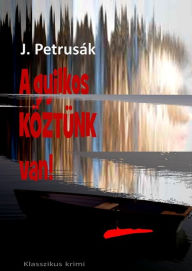 Title: A gyilkos köztünk van!, Author: J. Petrusák