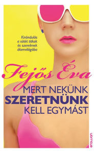 Title: Mert nekünk szeretnünk kell egymást, Author: Éva Fejős