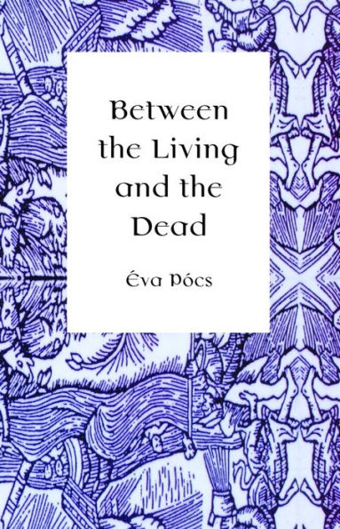 Between the Living and the Dead: A Perspective on Witches and Seers in the Early Modern Age
