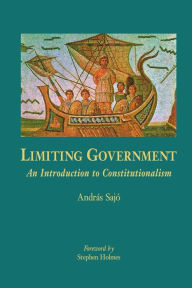 Title: Limiting Government : An Introduction to Constitutionalism, Author: Andr s Saj
