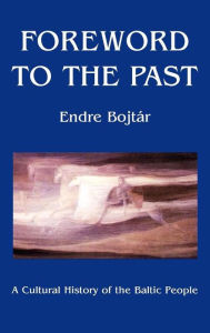 Title: Foreword to The Past: A Cultural History of the Baltic People, Author: Endre Bojtar