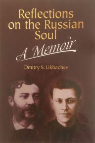 Title: Reflections on the Russian Soul: A Memoir, Author: Dmitry S. Likhachev
