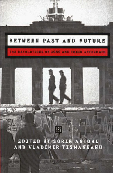 Between Past and Future: The Revolution of 1989 and Their Aftermath / Edition 1