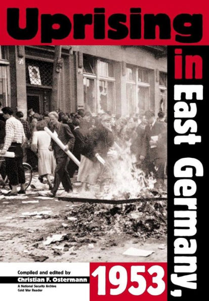 Uprising In East Germany 1953: The Cold War, the German Question, and the First Major Upheaval Behind the Iron Curtain