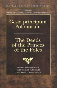 Title: Gesta principum Polonorum: The Deeds of the Princes of the Poles, Author: J nos M. Bak