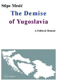 Title: The Demise of Yugoslavia: A Political Memoir, Author: Stipe Mesic