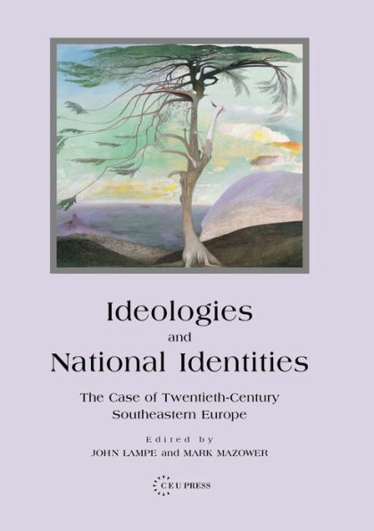 Ideologies and National Identities: The Case of Twentieth-Century Southeastern Europe