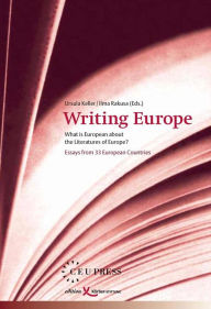 Title: Writing Europe: What Is European about the Literatures of Europe?: Essays from 33 European Countries, Author: Ursula Keller