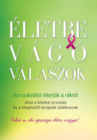 Title: Életbe vágó válaszok : Korszakváltó interjúk a rákról, Author: Fülöp Beáta