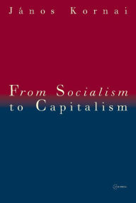 Title: From Socialism to Capitalism, Author: Janos Kornai