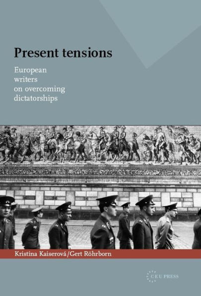 Present Tensions: European Writers on Overcoming Dictatorships