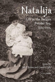 Title: Natalija: Life in the Balkan Powder Keg, 1880-1956, Author: Natalija Matic-Zrnic