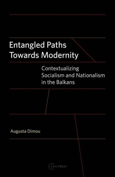 Entangled Paths Toward Modernity: Contextualizing Socialism and Nationalism in the Balkans