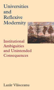 Title: Universities and Reflective Modernity: Institutional Ambiguities and Unintended Consequences, Author: Lazr Vlsceanu