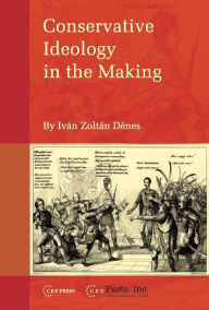 Title: Conservative Ideology in the Making, Author: Ivan Zoltan Denes