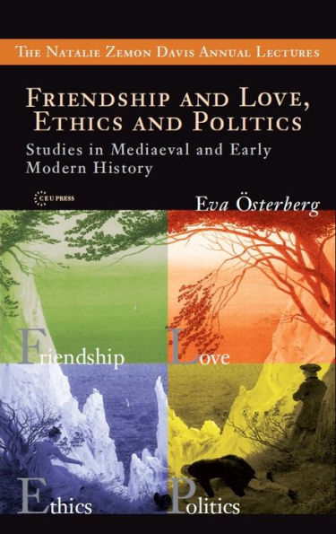 Friendship and Love, Ethics and Politics: Studies in Mediaeval and Early Modern History