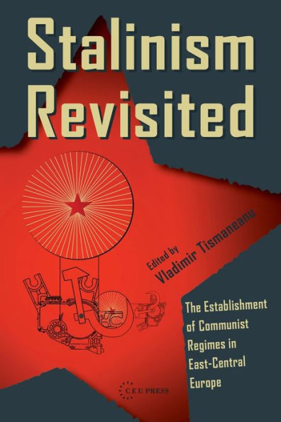 Stalinism Revisited: the Establishment of Communist Regimes East-Central Europe and Dynamics Soviet Bloc