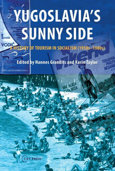 Yugoslavia's Sunny Side: A History of Tourism in Socialism (1950s-1980s)