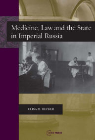 Title: Medicine, Law and the State in Imperial Russia, Author: Elisa M. Becker