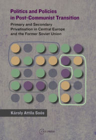 Title: Politics and Policies in Post-Communist Transition, Author: Karoly A. Soos