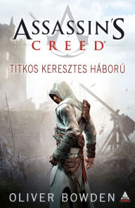 Title: Assassin's Creed: Titkos keresztes háború, Author: Oliver Bowden