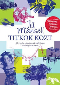 Title: Titkok közt, Author: Jill Mansell