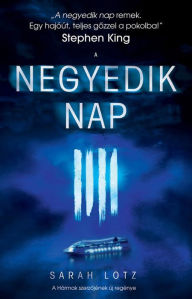 Title: A negyedik nap: Készen állsz egy hajóútra a pokolba?, Author: Sarah Lotz