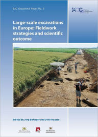 Title: Large-scale Excavations in Europe. Fieldwork Strategies and Scientific Outcome: Proceedings of the International Conference Esslingen am Neckar, Germany, 7th 8th October 2008, Author: Jorg Bofinger