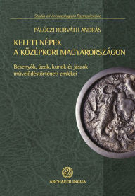 Title: Peoples of eastern origin in Medieval Hungary: The cultural heritage of Pechenegs, Uzes, Cumans and the Jasz, Author: Andras Paloczi Horvath