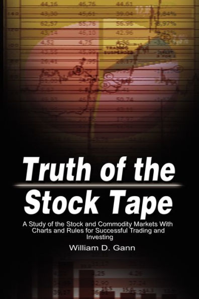 Truth of the Stock Tape: A Study and Commodity Markets With Charts Rules for Successful Trading Investing