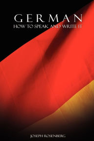 Title: German: How to Speak and Write It, Author: Joseph Rosenberg