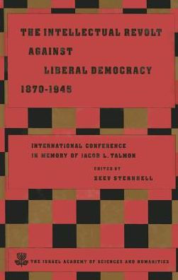 The Intellectual Revolt against Liberal Democracy, 1875-1945: International Colloquium in Memory of Jacob L. Talmon