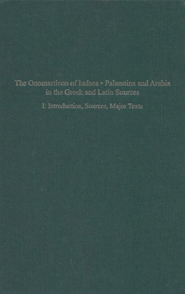 The Onomasticon of Iudaea, Palaestina, and Arabia in Greek and Latin Sources Volume I: Introduction, Sources and Major Texts