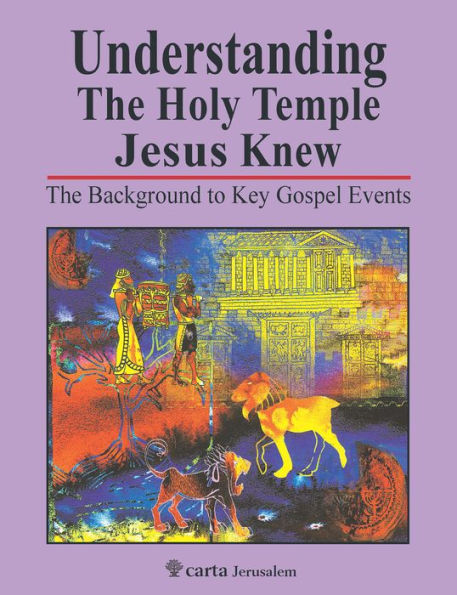 Understanding the Holy Temple Jesus Knew: The Background to Key Gospel Events