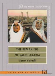 Title: Remaking of Saudi Arabia, Author: Sarah Yizraeli