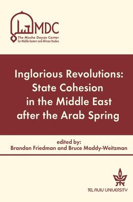 Inglorious Revolutions: State Cohesion in the Middle East after the Arab Spring