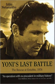 Title: Yoni's Last Battle: The Rescue at Entebbe 1976, Author: Iddo Netanyahu