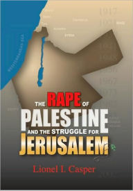 Title: The Rape of Palestine and the Struggle for Jerusalem, Author: Lionel I Casper
