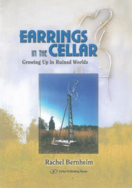 Title: Earrings in the Cellar: Growing Up In Ruined Worlds, Author: Rachel Bernheim